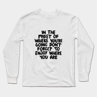 In The Midst of Where You're Going Don't Forget to Enjoy Where You Are by The Motivated Type in Pink and Black Long Sleeve T-Shirt